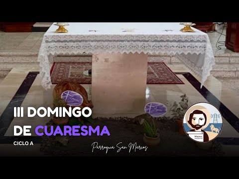 III Domingo de Cuaresma - Ciclo A - Parroquia San Marcos
