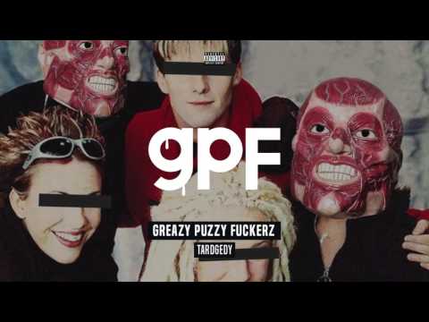 Greazy Puzzy Fuckerz - Tardgedy (OUT NOW!)