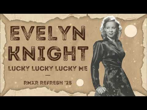 EVELYN KNIGHT - LUCKY LUCKY LUCKY ME '25 (RMXR REFRESH)