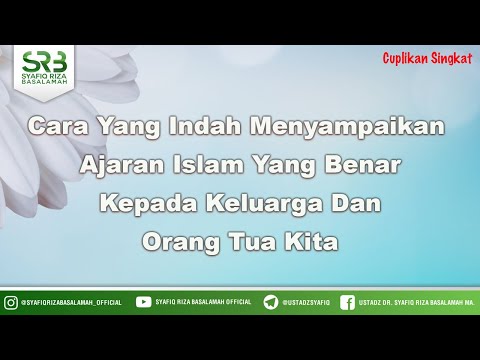 Cara Yang Indah Menyampaikan  Ajaran Islam Yang Benar Kepada Keluarga Dan Orang Tua Kita
