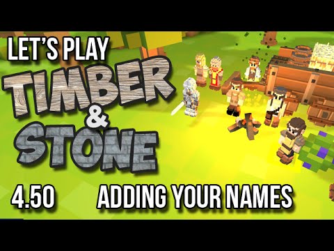 4.50 Timber and Stone Let's Play - ADDING YOUR NAMES version 1.52