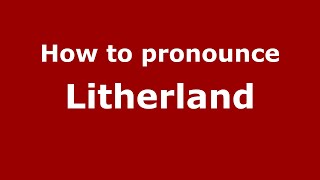 How to pronounce Litherland