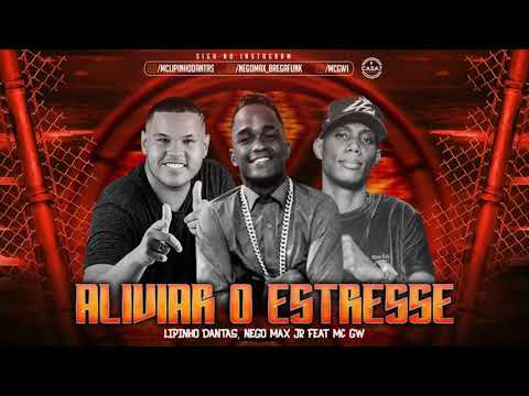 LIPINHO DANTAS, NEGO MAX E MC GW - ALIVIAR O ESTRESSE - MÚSICA NOVA