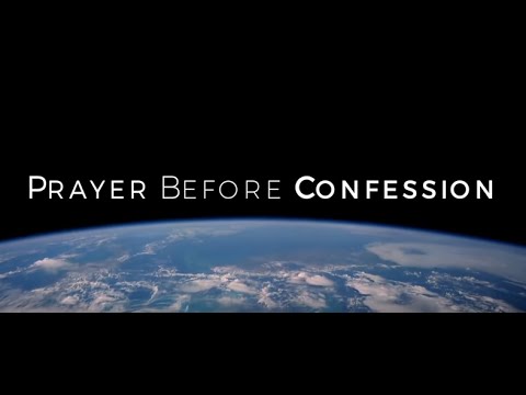 Click to Watch the Prayer before Confession video Click to Watch the Prayer before Confession video