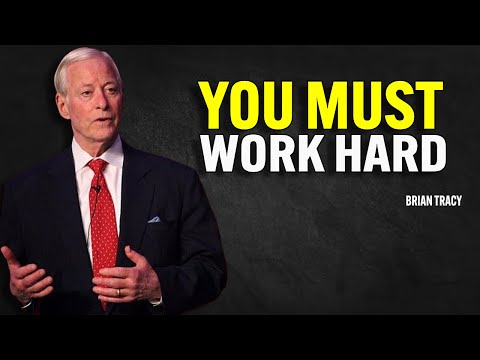 YOU MUST WORK HARD | Brian Tracy Motivational Speech