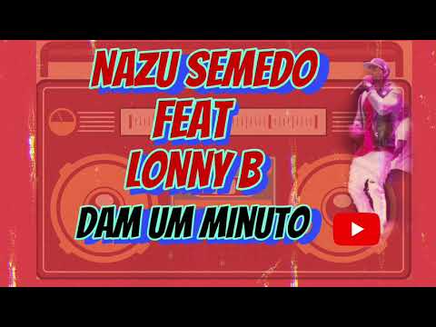 Nazu semedo feat lonny B.Dam um minuto