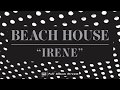 Beach House - Irene