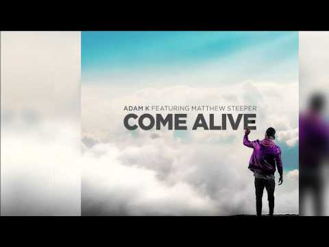 Adam K feat. Matthew Steeper - Come Alive [Official]