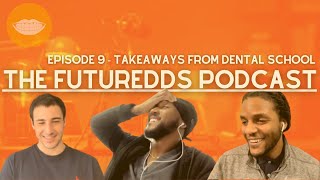 The FutureDDS Podcast | Ep. 9 - Biggest Dental School Takeaways  || FutureDDS