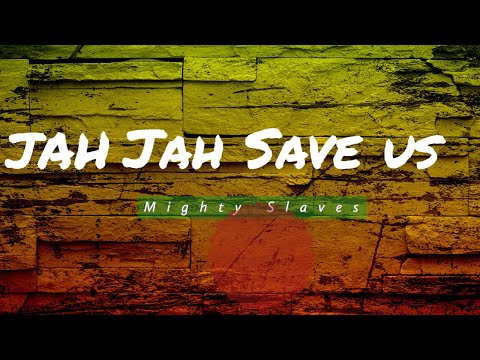 Mighty Slaves -Jah Jah Save Us (Official Audio)