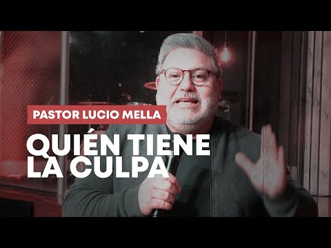 Pastor Lucio Mella - Quién tiene la culpa - Iglesia Casa del Rey
