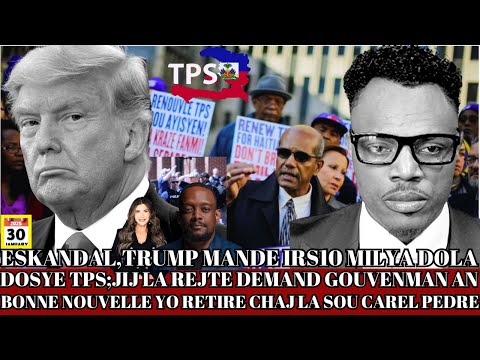 GWO NOUVEL 30 JANVIER:TPS AYISYEN;JIJ LA REJTE  DEMAND GOUVENMAN AN ,TRUMP SUE IRS POU 10MILYA $