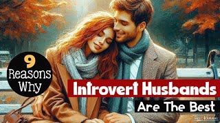 9 Reasons Why Introvert Husbands Are The Best 🤵‍♂️💕