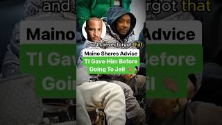 Maino Shares Advice TI Gave Him Before Going To Jail 👏🏽