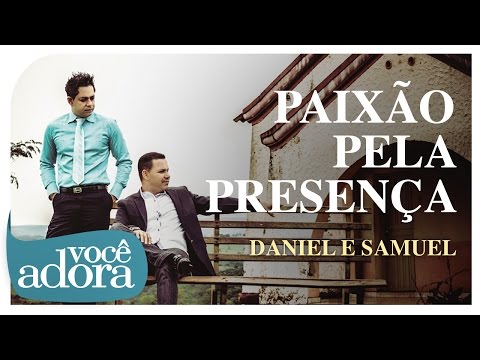 Daniel & Samuel - Paixão Pela Presença (Clipe Oficial)