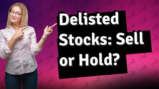 Can you still sell a delisted stock?