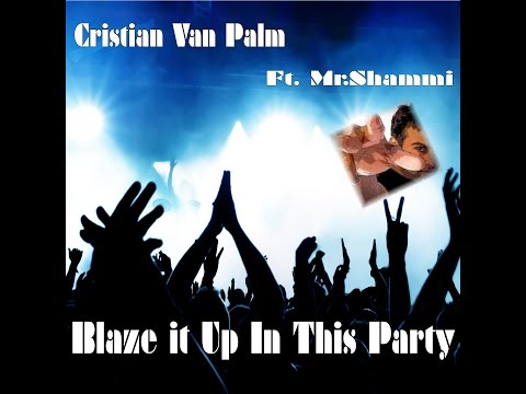 Cristian Van Palm Ft.  Mr Shammi  -  Blaze it Up In This Party