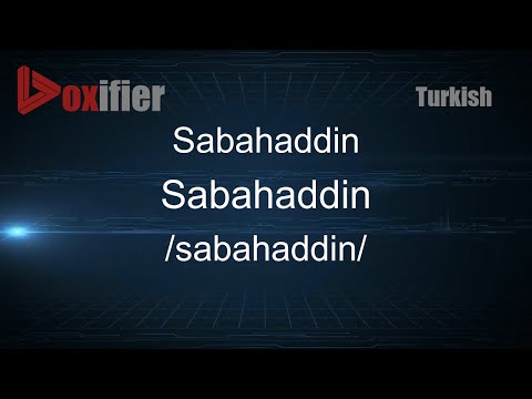 How to Pronounce Sabahaddin (Sabahaddin) in Turkish - Voxifier.com