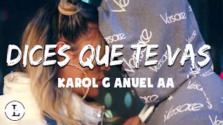 Karol G, Anuel AA - Dices Que Te Vas (Letra)