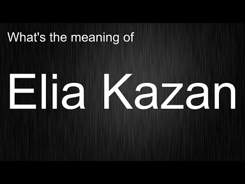 What's the meaning of "Elia Kazan", How to pronounce Elia Kazan?