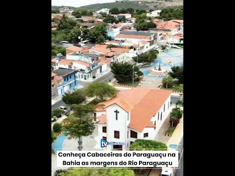 Conheça Cabaceiras do Paraguaçu na Bahia as margens do Rio Paraguaçu