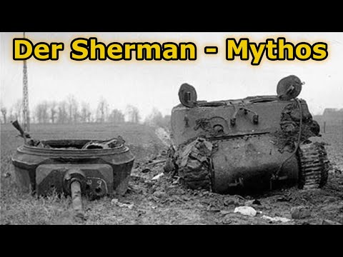 War der Sherman Panzer eine Todesfalle? Mythos oder Realität....