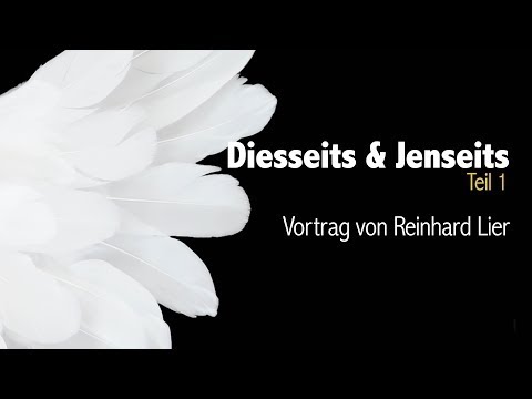 Diesseits und Jenseits & Ein Kurs in Wundern (Teil 1 von 2), Vortrag von Reinhard Lier