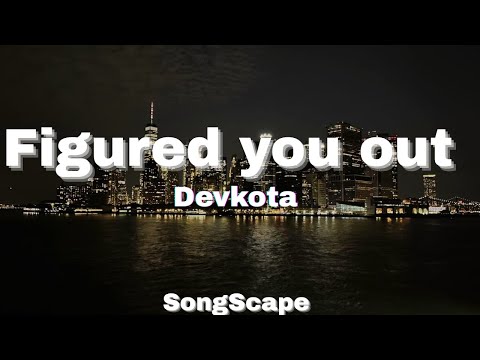 Figured You Out — Devkota | Lyrics