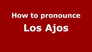 How to pronounce Los Ajos
