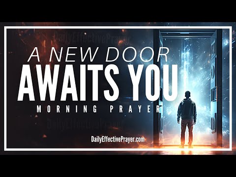 A Blessed Morning Prayer For New Doors Of Opportunities For You (God Opens Doors No Man Can Shut)
