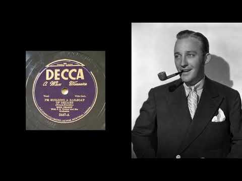 Bing Crosby - I'm Building A Sailboat Of Dreams