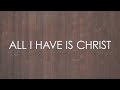 All I Have Is Christ (feat. Paul Baloche) - Official Lyric Video