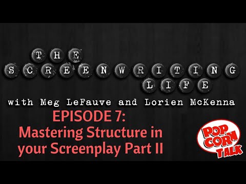 Mastering Structure In Your Screenplay: Part II - The Screenwriting Life #7