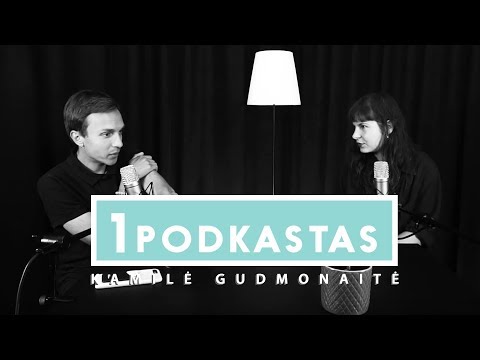 1K PODKASTAS: KAMILĖ GUDMONAITĖ