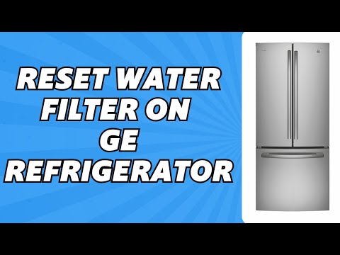 How to Reset Water Filter on GE Refrigerator