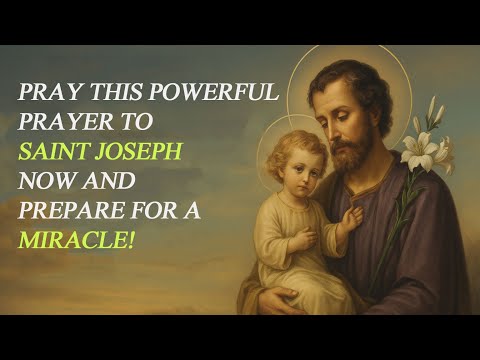 Pray This Powerful Prayer to Saint Joseph NOW and Prepare for a Miracle!