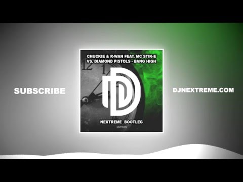 Chuckie & R-Wan Feat. MC Stik-E vs. Diamond Pistols - Bang High (Nextreme Bootleg)