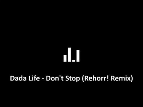 Dada Life - Don't Stop (Rehorr! Remix)