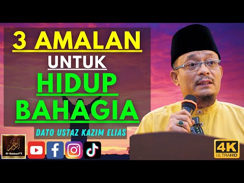 Dato Ustaz Kazim Elias - 3 AMALAN UNTUK HIDUP BAHAGIA