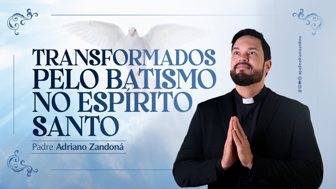 Transformados Pelo Batismo No Espírito Santo | Pe Adriano Zandoná
