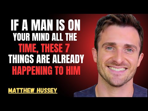 If a Man Is On Your Mind All The Time, These 7 Things Are Already Happening To Him | Matthew Hussey