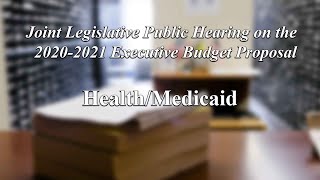 Joint Legislative Public Hearing on Executive Budget Proposal: Health/Medicaid - 01/29/20