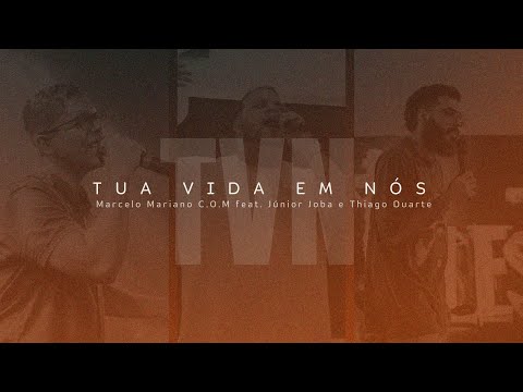 Tua vida em nós [Lyric Vídeo - Oficial] | Marcelo Mariano C.O.M Feat Júnior Joba e Thiago Duarte