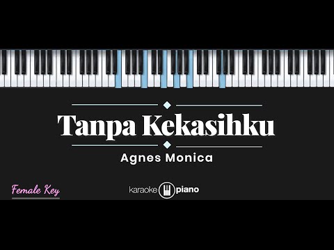 Tanpa Kekasihku - Agnes Monica (KARAOKE PIANO - FEMALE KEY)