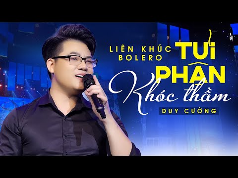 LK Tủi Phận, Khóc Thầm | 2 Ca Khúc Đặc Sắc Nhất Của Thần Tượng Âm Nhạc Duy Cường Bolero