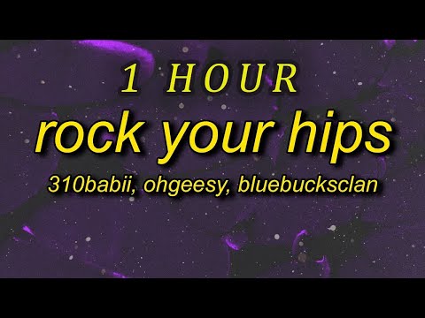 310babii, OhGeesy & BlueBucksClan - rock your hips (Lyrics) | 1 hour