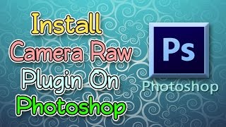 How to install camera raw filter to Adobe Photoshop cs6 2017