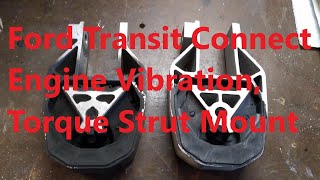 2016 Ford Transit Connect Engine Vibration, Torque Strut Mount.
