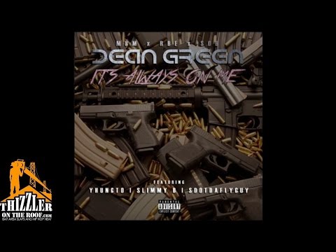 Dean Green ft. SOB x RBE (Yhung T.O., Slimmy B), SDotDaFlyGuy - It's Always On Me [Thizzler.com