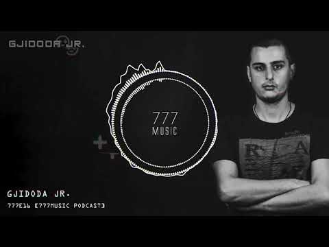 777E16 - Gjidoda Jr. [777music Podcast]